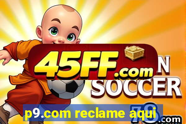 p9.com reclame aqui